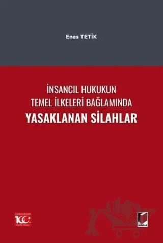İnsancıl Hukukun Temel İlkeleri Bağlamında Yasaklanan Silahlar