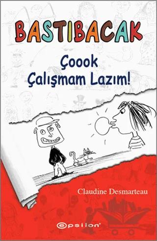 Bastıbacak: Çoook Çalışmam Lazım! – Claudine Desmarteau – Epsilon Yayınevi kitap kapağı