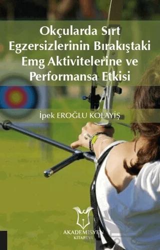 Okçularda Sırt Egzersizlerinin Bırakıştaki Emg Aktivitelerine Ve Performansa Etkisi