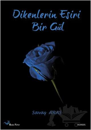 Dikenlerin Esiri Bir Gül