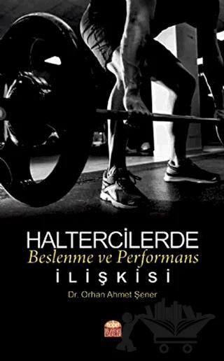Haltercilerde Beslenme ve Performans İlişkisi – Orhan Ahmet Şener – Nobel Bilimsel Eserler kitap kapağı