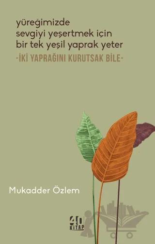 Yüreğimizde Sevgiyi Yeşertmek İçin Bir Tek Yeşil Yaprak Yeter - İki Yaprağını Kurutsak Bile -