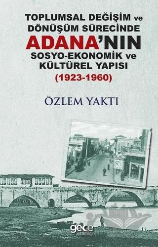 Toplumsal Değişim ve Dönüşüm Sürecinde Adana'nın Sosyo-Ekonomik ve Kültürel Yapısı 1923-1960