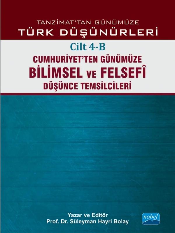 TANZİMAT’TAN GÜNÜMÜZE TÜRK DÜŞÜNÜCESİ - Cilt 4-B: Cumhuriyet’ten Günümüze Bilimsel ve Felsefî Düşünce Temsilcileri