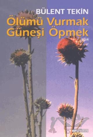 Ölümü Vurmak Güneşi Öpmek
