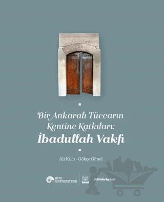 Bir Ankaralı Tüccarın Kentine Katkıları: İbadullah Vakfı