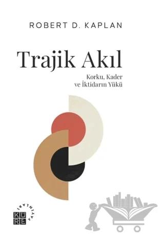 Trajik Akıl Korku, Kader ve İktidarın Yükü