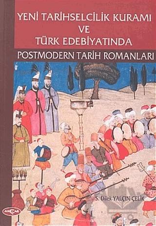 Yeni Tarihselcilik Kuramı ve Türk Edebiyatında Postmodern Tarih Romanları
