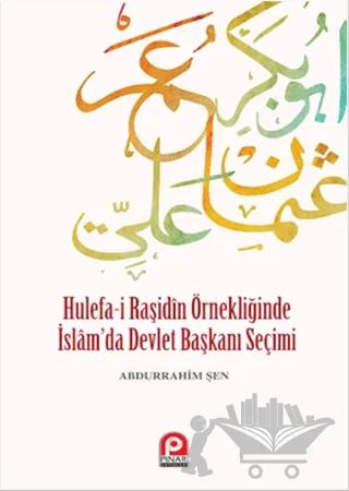 Hulefa-i Raşidin Örnekliğinde İslam’da Devlet Başkanı Seçimi