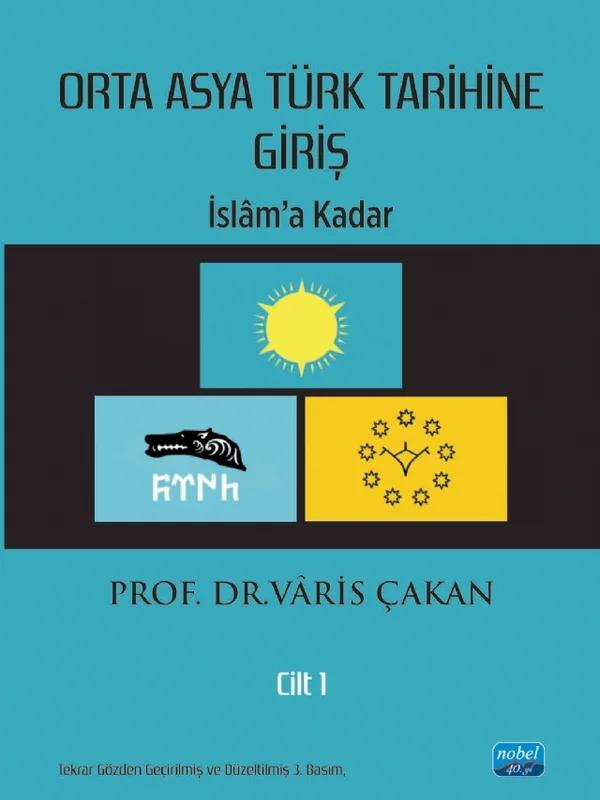 ORTA ASYA TÜRK TARİHİNE GİRİŞ - Cilt 1: İslâm’a Kadar