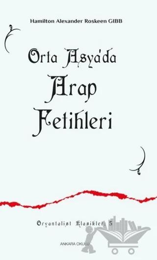Orta Asya'da Arap Fetihleri – Hamilton Alexander – Ankara Okulu Yayınları kitap kapağı