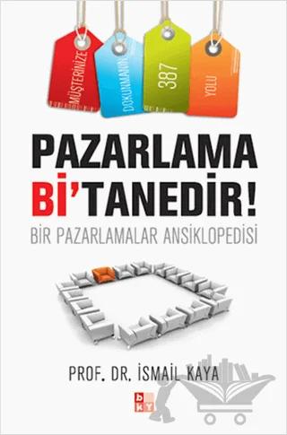 Pazarlama Bi’Tanedir! – İsmail Kaya – Babıali Kültür Yayıncılığı kitap kapağı