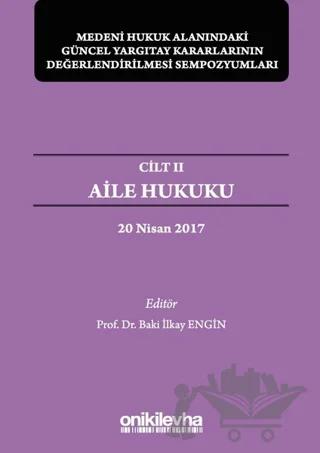 Aile Hukuku - Medeni Hukuk Alanındaki Güncel Yargıtay Kararlarının Değerlendirilmesi Sempozyumları Cilt 2