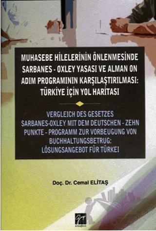 Muhasebe Hilelerinin Önlenmesinde Sarbanes-Oxley Yasası ve Alman On Adım Programının Karşılaştırılması: Türkiye için Yol Haritası