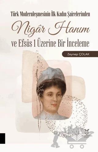Türk Modernleşmesinin İlk Kadın Şairelerinden Nigar Hanım ve Efsus 1 Üzerine Bir İnceleme