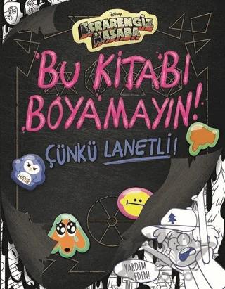 Disney Esrarengiz Kasaba - Bu Kitabı Boyamayın! Çünkü Lanetli!