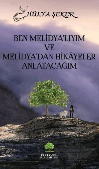 Ben Melidya'lıyım ve Melidya'dan Hikayeler Anlatacağım