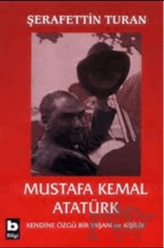 Mustafa Kemal Atatürk Kendine Özgü Bir Yaşam ve Kişilik