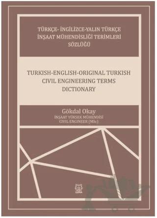 Türkçe-İngilizce-Yalın Türkçe İnşaat Mühendisliği Terimleri Sözlüğü