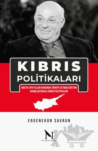 Kıbrıs Politikaları - 1960 ve 1974 Yılları Arasında Türkiye ve İngiltere'nin Karşılaştırmalı Kıbrıs Politikaları