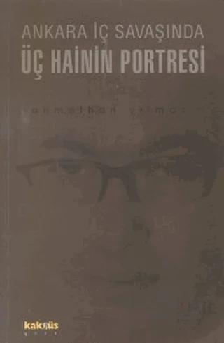 Ankara İç Savaşında Üç Hainin Portresi