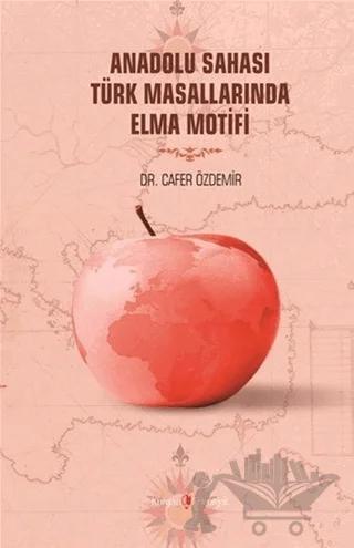 Anadolu Sahası Türk Masallarında Elma Motifi