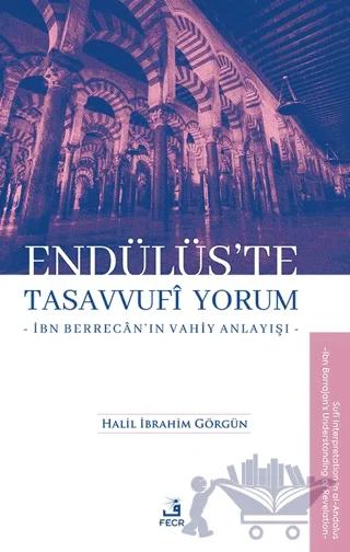 Endülüs’te Tasavvufi Yorum -İbn Berrecân’ın Vahiy Anlayışı-