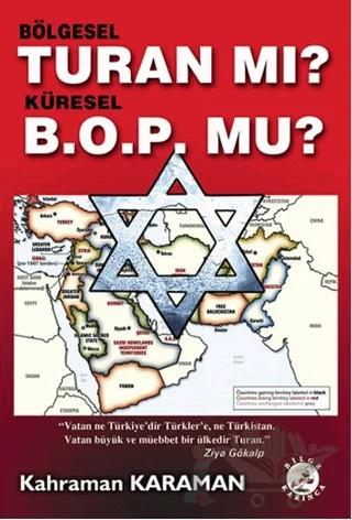 Bölgesel Turan mı? Küresel B.O.P. mu?