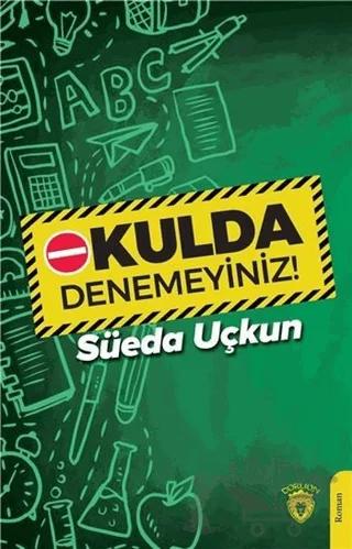 Okulda Denemeyiniz! – Süeda Uçkun – Dorlion Yayınları kitap kapağı