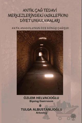 Antik Anadolu‘nun Öze Dönüş Çağrısı Antik Çağ Tedavi Merkezlerindeki (Asklepion) Diyet Uygulamaları