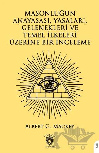 Masonluğun Anayasası, Yasaları, Gelenekleri ve Temel İlkeleri Üzerine Bir İnceleme