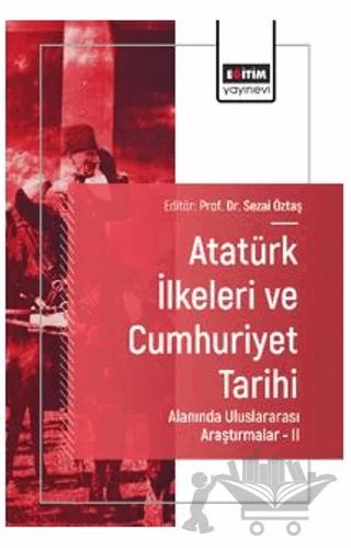Atatürk İlkeleri ve Cumhuriyet Tarihi Alanında Uluslararası Araştırmalar - II