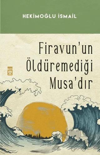 Firavun'un Öldüremediği Musa’dır