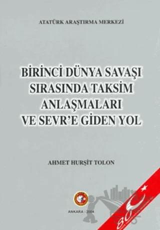 Birinci Dünya Savaşı Sırasında Taksim Anlaşmaları ve Sevr'e Giden Yol