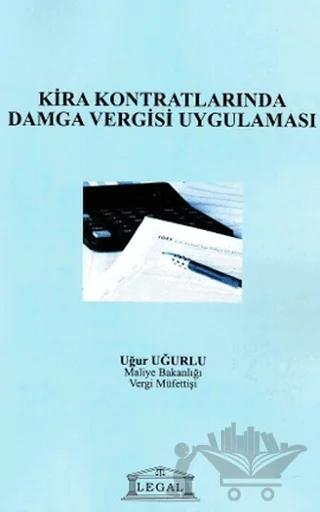 Kira Kontratlarında Damga Vergisi Uygulaması – Uğur Uğurlu – Legal Yayıncılık kitap kapağı
