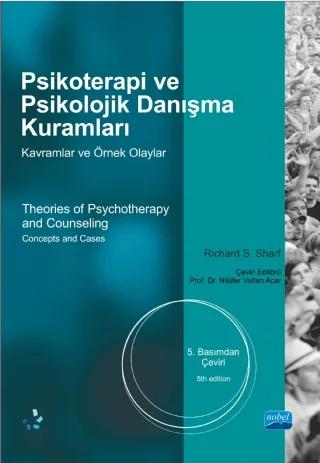 PSİKOTERAPİ ve PSİKOLOJİK DANIŞMA KURAMLARI -Kavramlar ve Örnek Olaylar - Theories of Psychotherapy and Counselling -Concepts and Cases