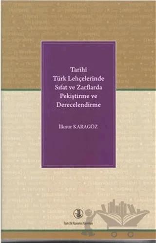 Tarihi Türk Lehçelerinde Sıfat ve Zarflarda Pekiştirme ve Derecelendirme