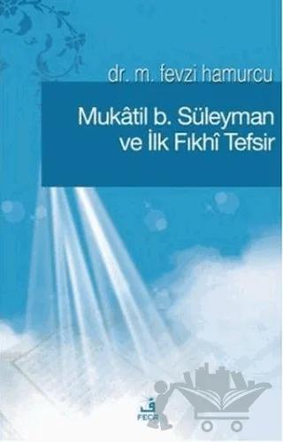Mukatil b. Süleyman ve İlk Fıkhı Tefsir