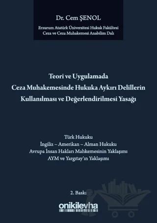Teori ve Uygulamada Ceza Muhakemesindeki Hukuka Aykırı Delillerin Kullanılması ve Değerlendirilmesi Yasağı