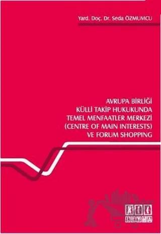 Avrupa Birliği Külli Takip Hukukunda Temel Menfaatler Merkezi (Centre of Main Interests) ve Forum Shopping – Seda Özmumcu – On İki Levha Yayınları kitap kapağı