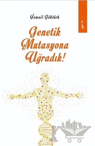 Genetik Mutasyona Uğradık