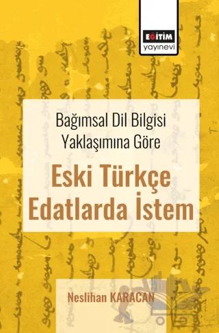 Bağımsal Dil Bilgisi Yaklaşımına Göre Eski Türkçe Edatlarda İstem