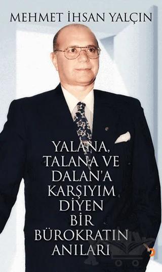 Yalana, Talana ve Dalan’a Karşıyım Diyen Bir Bürokratın Anıları – Mehmet İhsan Yalçın – Cinius Yayınları kitap kapağı