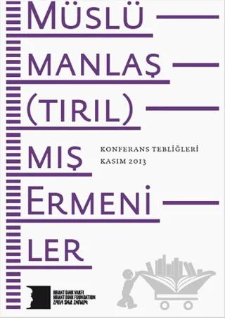 Müslümanlaş(tırıl)mış Ermeniler Konferans Tebliğleri Kasım 2013