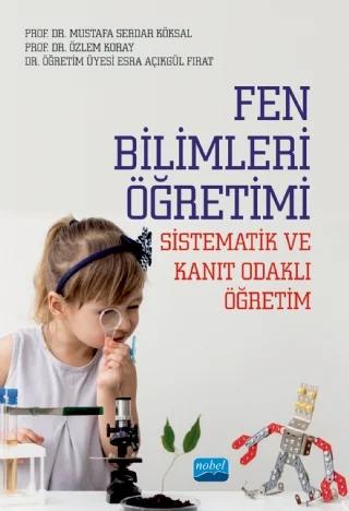 Fen Bilimleri Öğretimi (Sistematik ve Kanıt Odaklı Öğretim) – Mustafa Serdar Köksal, Özlem Koray, Esra Açıkgül Fırat – Nobel Akademik Yayıncılık kitap kapağı