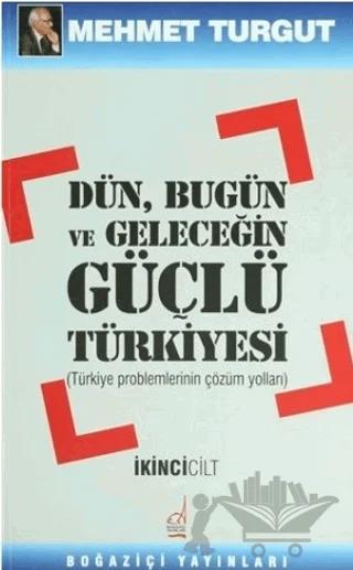 Dün, Bugün ve Geleceğin Güçlü Türkiyesi Cilt: 2