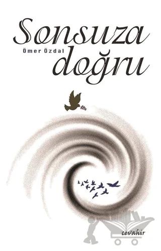 Sonsuza Doğru – Ömer Özdal – Cevahir Yayınları kitap kapağı