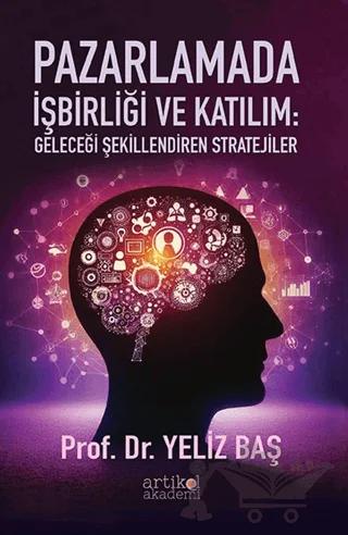 Pazarlamada İşbirliği ve Katılım: Geleceği Şekillendiren Stratejiler
