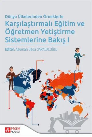 Dünya Ülkelerinden Örneklerle Karşılaştırmalı Eğitim ve Öğretmen Yetiştirme Sistemlerine Bakış I