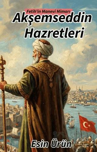 Fetih’in Manevi Mimarı - Akşemseddin Hazretleri